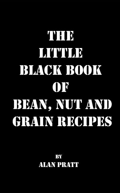 The Little Black Book of Bean, Nut and Grain Recipes