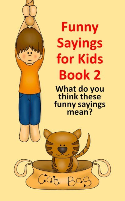 Funny Sayings for Kids Book 2: What do you think these sayings mean? (Fun with Words)