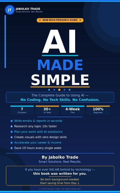 AI MADE SIMPLE: The Non-Tech Person's Complete Guide to Saving 10 Hours Every Week.