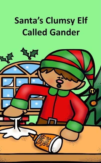 Santa’s Clumsy Elf Called Gander